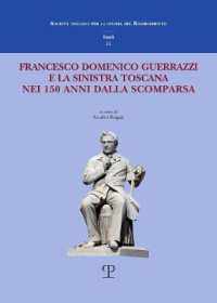 Francesco Domenico Guerrazzi E La Sinistra Toscana Nei 150 Anni Dalla Scomparsa (Società Toscana Per La Storia del Risorgimento Studi)
