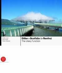 Diller + Scofidio (+ Renfro) : The Ciliary Function: Works and Projects 1979-2007