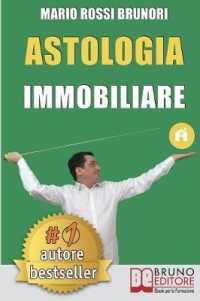Astologia Immobiliare : Come Vincere Le Aste Immobiliari in 7 Semplici Passi Verso La Libertà Economica