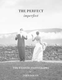 The Perfect Imperfect : The Wedding Photographs of John Dolan