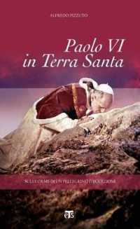 Paolo VI Pellegrino in Terra Santa : Immagini E Testimonianze del Primo Pontefice Nella Terra Di Gesu