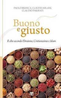 Buono E Giusto : Il Cibo Secondo Ebraismo, Cristianesimo E Islam (Incontri a Sichar)
