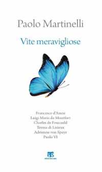 Vite meravigliose : Francesco d'Assisi, Luigi Matia de Montfort, Charles de Foucauld, Teresa di Lisieux, Adrienne von Speyr, Paolo VI