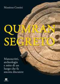 Qumran segreto : manoscritti, archeologia e mito di un luogo che fa ancora discutere