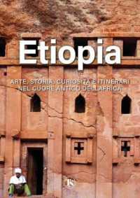 Etiopia : Arte, Storia, Curiosita E Itinerari Nel Cuore Antico Dell'africa