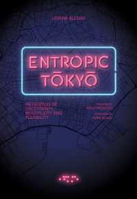 Entropic Tokyo: Metropolis of Uncertainty， Multiplicity and Flexibility