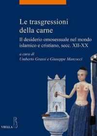 Le Trasgressioni Della Carne : Il Desiderio Omosessuale Nel Mondo Islamico E Cristiano, Secc. XII-XX (La Storia. Temi)