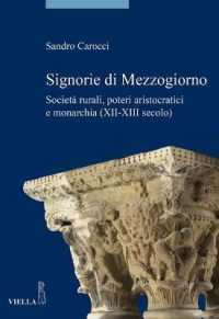 Signorie Di Mezzogiorno : Societa Rurali, Poteri Aristocratici E Monarchia (XII-XIII Secolo) (La Storia. Saggi)