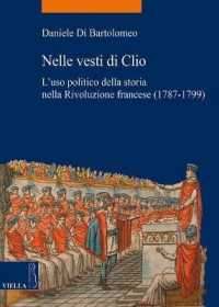 Nelle Vesti Di Clio : L'Uso Politico Della Storia Nella Rivoluzione Francese (1787-1799) (La Storia. Temi)