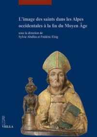 L'Image Des Saints Dans Les Alpes Occidentales a la Fin Du Moyen Age : Actes Du Colloque International Tenu Au Musee Dart Et d'Histoire de Geneve (17-18 Juin 2013) (I Libri Di Viella. Arte)