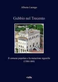 Gubbio Nel Trecento : Il Comune Popolare E La Mutazione Signorile (1300-1404) (Italia Comunale E Signorile)