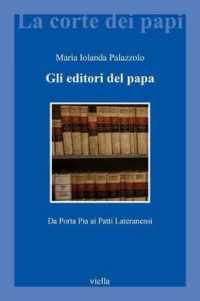 Gli Editori del Papa : Da Porta Pia AI Patti Lateranensi (La Corte Dei Papi)