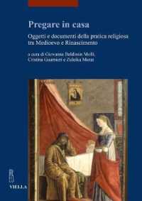 Pregare in Casa : Oggetti E Documenti Della Pratica Religiosa Tra Medioevo E Rinascimento