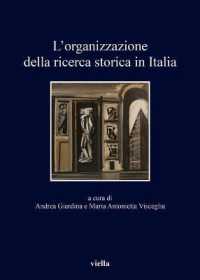 L'Organizzazione Della Ricerca Storica in Italia : Nell'ottantesimo Anniversario Della Giunta Centrale Per Gli Studi Storici (I Libri Di Viella)