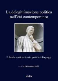 La Delegittimazione Politica Nell'eta Contemporanea 2 : Parole Nemiche: Teorie, Pratiche E Linguaggi (I Libri Di Viella)