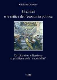 Gramsci E La Critica Dell'economia Politica : Dal Dibattito Sul Liberismo Al Paradigma Della 'Traducibilita'