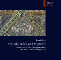 Objects, relics, and migrants : the Basilica of Sant'Ambrogio in Milan and the cult of its saints (386-972) (In between 2) 〈2〉