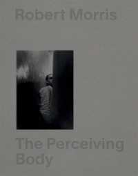 Robert Morris : the perceiving body