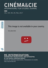 Cinéma & Cie International Film Studies Journal VOL. XVII, NO. 29, FALL 2017 : Re-intermediation: Distribution, Online Access, and Gatekeeping in the Digital European Market (Cinéma & Cieinternational Film Studies Journal)