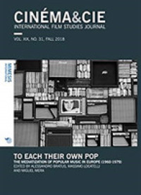 CINÉMA&CIE, INTERNATIONAL FILM STUDIES JOURNAL, VOL. XIX, no. 31, FALL 2018 : To Each Their Own Pop. the Mediatization of Popular Music in Europe (1960-1979) (CinÉma&cie, International Film Studies Journal)