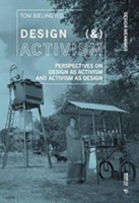 Design (&) Activism : Perspectives on Design as Activism and Activism as Design