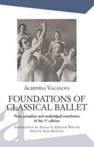 Foundations of Classical Ballet : New, Complete and Unabridged Translation of the 3rd Edition