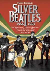 Silver Beatles : The Makings of a Fabulous Destiny... from the Unknown '50s... to the '60s World Hit Love Me Do