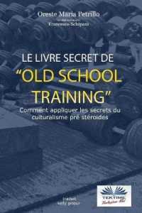 Le livre secret de l'entraînement Old School: Comment appliquer les secrets du culturisme originel