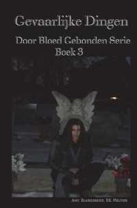 Gevaarlijke Dingen: Door Bloed Gebonden Serie Boek 3 (Door Bloed Gebonden") 〈3〉