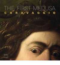 The First Medusa / La Prima Medusa : Caravaggio （Bilingual）