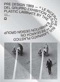 Pre design 1969 : le ricerche sul laminato plastico del gruppo Exhibition Design = research on plastic laminate by the Exhibition Design group