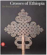 Crosses of Ethiopia : The Sign of Faith, Evolution and Form