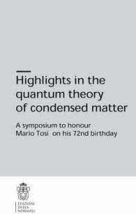 Highlights in the quantum theory of condensed matter : A symposium to honour Mario Tosi on his 72nd birthday (Publications of the Scuola Normale Superiore)