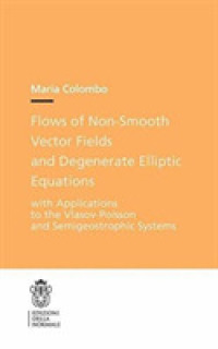 Flows of Non-Smooth Vector Fields and Degenerate Elliptic Equations : With Applications to the Vlasov-Poisson and Semigeostrophic Systems (Publications of the Scuola Normale Superiore) （2017）
