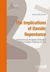 The Implications of Davidic Repentance : A Synchronic Analysis of Book 2 of the Psalter (Psalms 42-72) (Analecta Biblica. Dissertationes)