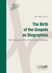 The Birth of the Gospels as Biographies : With Analyses of Two Challenging Pericopae (Analecta Biblica. Studia)