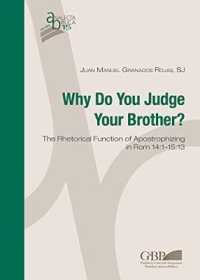 Why do you judge your brother? : the rethorical function of apostrophizing in Rom 14:1-15:13 (Analecta biblica. Studia 15) 〈15〉