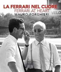 La Ferrari nel cuore = : Ferrari at heart : Mauro Forghieri