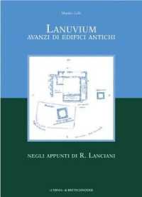 Lanuvium : Avanzi Di Edifici Antichi Negli Appunti Di R. Lanciani (Occasional Papers)
