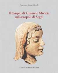 Il Tempio Di Giunone Moneta Sull'acropoli Di Segni : Storia, Topografia E Decorazione Architettonica