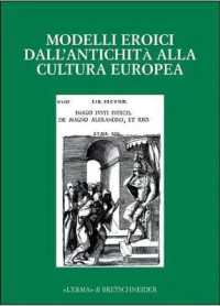 Modelli Eroici Dall'antichita Alla Cultura Europea : Alle Radici Della Casa Comune Europea. Atti del Convegno. Bergamo 2001 (Alle Radici Della Casa Comune Europea)