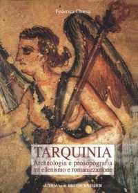 Tarquinia : Archeologia E Prosopografia Tra Ellenismo E Romanizzazione