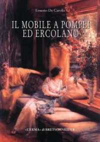 Il Mobile a Pompei Ed Ercolano : Letti, Tavoli, Sedie E Armadi. Contributo Alla Tipologia Dei Mobili Della Prima Eta Imperiale