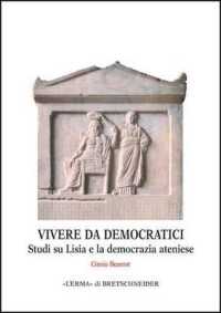 Vivere Da Democratici : Studi Su Lisia E La Democrazia Ateniese
