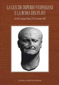 La Lex de Imperio Vespasiani E La Roma Dei Flavi : Atti del Convegno, Roma, 20-22 Novembre 2008
