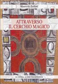Attraverso Il Cerchio Magico : Storia Delle Religioni, Stregoneria E Smanie Per l'Occulto