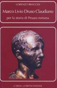 Marco Livio Druso Claudiano : Per La Storia Di Pesaro Romana