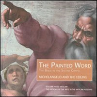 The Painted Word : Michelangelo and the Ceiling: the Bible in the Sistine Chapel