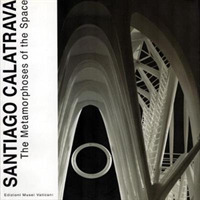 Santiago Calatrava : The Metamorphoses of the Space