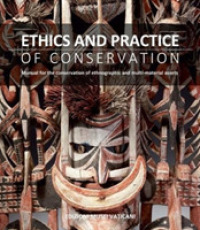 Ethics and Practice of Conservation : Manual for the conservation of ethnographic and multi-material assets